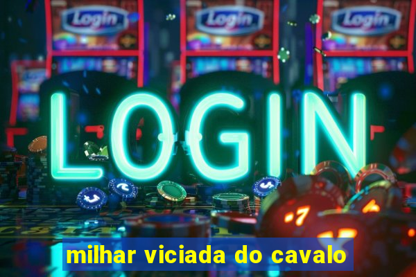 milhar viciada do cavalo